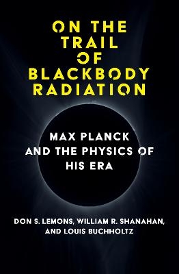 On the Trail of Blackbody Radiation - Don S. Lemons, William R. Shanahan