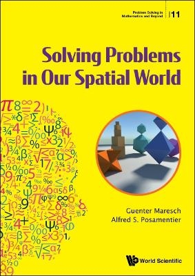 Solving Problems In Our Spatial World - Guenter Maresch, Alfred S Posamentier