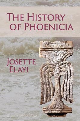 The History of Phoenicia - Josette Elayi