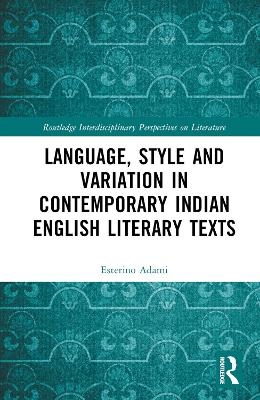 Language, Style and Variation in Contemporary Indian English Literary Texts - Esterino Adami