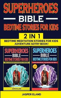 SUPERHEROES 2 in 1- BIBLE BEDTIME STORIES FOR KIDS AND ADULTS - Jasper Eland