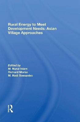 Rural Energy To Meet Development Needs - M. Nurul Islam, Richard Morse, M. Hadi Soesastro, Marwoto Hadi Soesastro