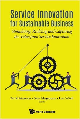 Service Innovation For Sustainable Business: Stimulating, Realizing And Capturing The Value From Service Innovation - 