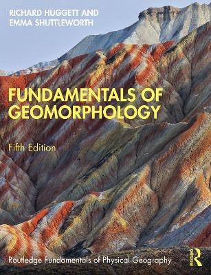 Fundamentals of Geomorphology - Richard Huggett, Emma Shuttleworth