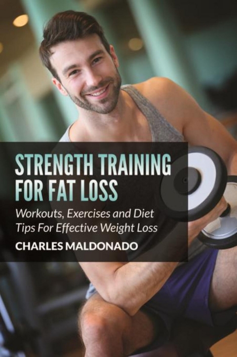 Strength Training For Fat Loss -  Charles Maldonado