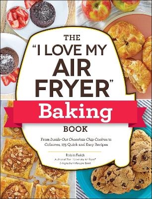 The "I Love My Air Fryer" Baking Book - Robin Fields