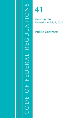 Code of Federal Regulations, Title 41 Public Contracts and Property Management 1-100, Revised as of July 1, 2021 -  Office of The Federal Register (U.S.)