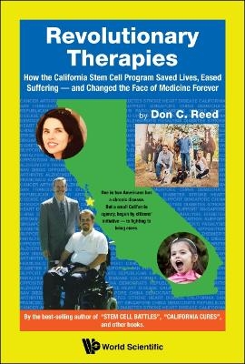 Revolutionary Therapies: How The California Stem Cell Program Saved Lives, Eased Suffering - And Changed The Face Of Medicine Forever - Don C Reed