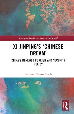 Xi Jinping’s ‘Chinese Dream’ - Prashant Kumar Singh