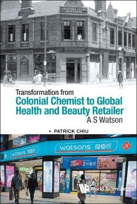 Transformation From Colonial Chemist To Global Health And Beauty Retailer: A.s. Watson - Patrick Chiu