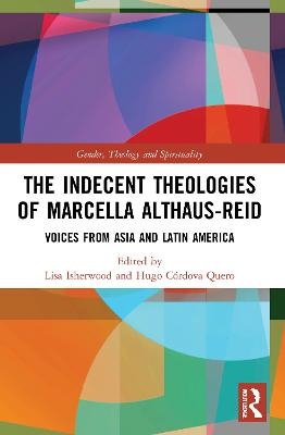 The Indecent Theologies of Marcella Althaus-Reid - 