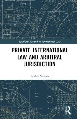 Private International Law and Arbitral Jurisdiction - Faidon Varesis