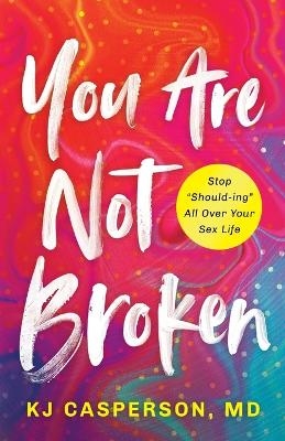 You Are Not Broken - Kj Casperson