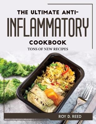 The Ultimate Anti-Inflammatory Cookbook -  Roy D Reed