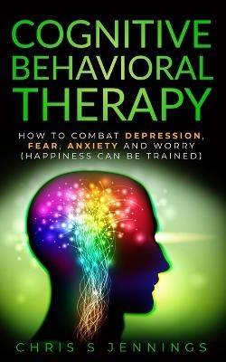 Cognitive Behavioral Therapy - Chris S Jennings