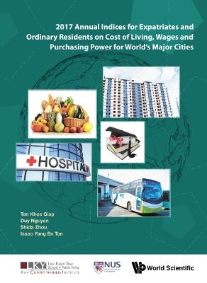 2017 Annual Indices For Expatriates And Ordinary Residents On Cost Of Living, Wages And Purchasing Power For World's Major Cities - Khee Giap Tan, Duy Nguyen, Shida Zhou, Isaac Yang En Tan