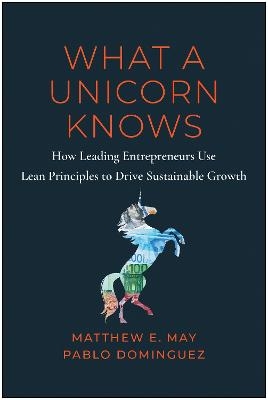 What a Unicorn Knows - Matthew E. May, Pablo Dominguez