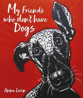 My Friends who don't have Dogs - Anna Levin