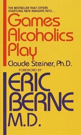 Games Alcoholics Play - Steiner, Claude M.