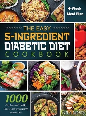 The Easy 5-Ingredient Diabetic Diet Cookbook - Nila Mevis