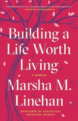 Building a Life Worth Living - Marsha M. Linehan