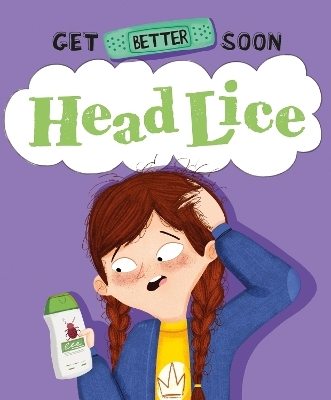 Get Better Soon!: Head Lice - Anita Ganeri