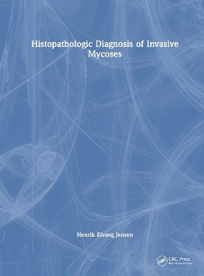 Histopathologic Diagnosis of Invasive Mycoses - Henrik Elvang Jensen