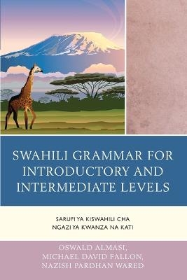 Swahili Grammar for Introductory and Intermediate Levels - Oswald Almasi, Michael David Fallon, Nazish Pardhan Wared