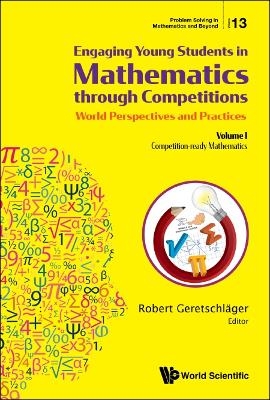 Engaging Young Students In Mathematics Through Competitions - World Perspectives And Practices: Volume I - Competition-ready Mathematics - 