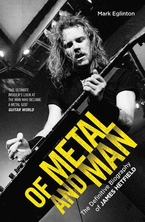 Of Metal and Man - The Definitive Biography of James Hetfield -  Mark Eglinton