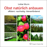 Obst natürlich anbauen - Lothar Wurm