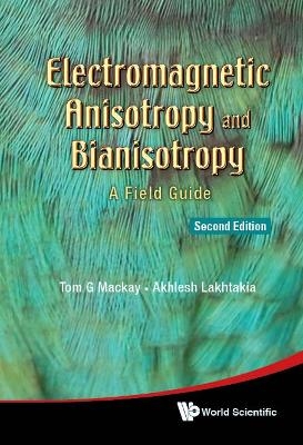 Electromagnetic Anisotropy And Bianisotropy: A Field Guide - Tom G MacKay, Akhlesh Lakhtakia