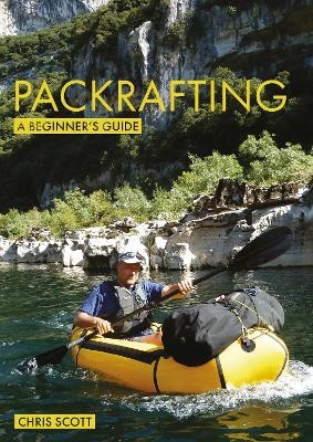 Packrafting: A Beginner’s Guide - Chris Scott