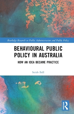 Behavioural Public Policy in Australia - Sarah Ball