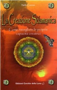 La Creazione Sciamanica - Nello Ceccon