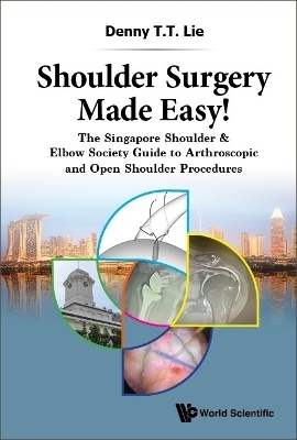 Shoulder Surgery Made Easy!: The Singapore Shoulder & Elbow Society Guide To Arthroscopic And Open Shoulder Procedures - Denny T T Lie