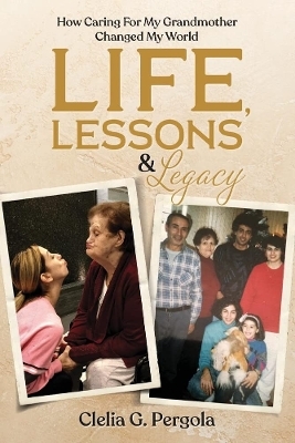 Life, Lessons & Legacy - Clelia G. Pergola