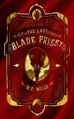 The Last Blade Priest - W.P. Wiles