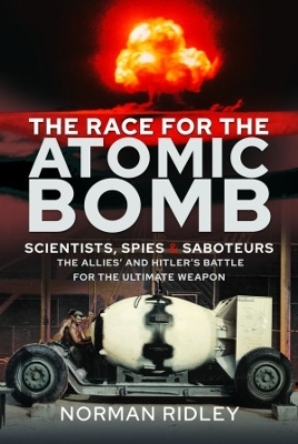 The Race for the Atomic Bomb - Norman Ridley