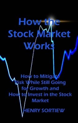 How the Stock Market Works - Henry Sortiew