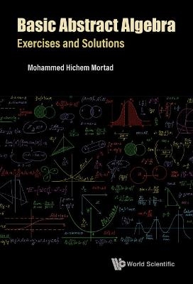 Basic Abstract Algebra: Exercises And Solutions - Mohammed Hichem Mortad