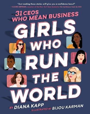 Girls Who Run the World: 31 CEOs Who Mean Business - Diana Kapp