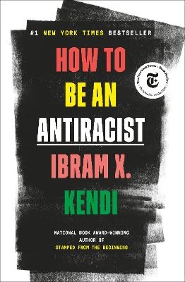 How To Be An Antiracist - Ibram X. Kendi