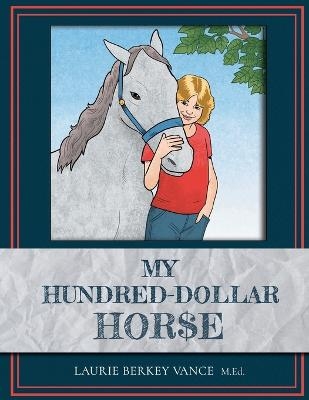 My Hundred-Dollar Horse - Laurie Berkey Vance M Ed