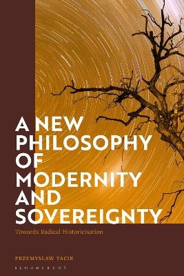 A New Philosophy of Modernity and Sovereignty - Przemyslaw Tacik