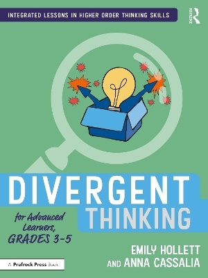 Divergent Thinking for Advanced Learners, Grades 3–5 - Emily Hollett, Anna Cassalia