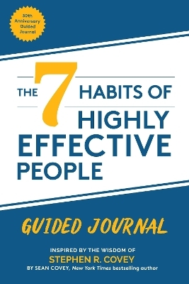 The 7 Habits of Highly Effective People: Guided Journal - Stephen R. Covey, Sean Covey