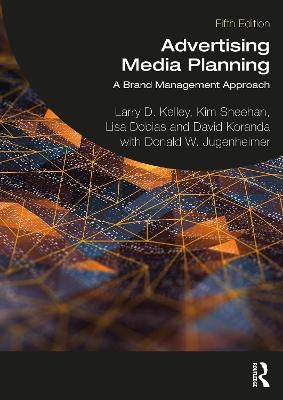 Advertising Media Planning - Larry D. Kelley, Kim Bartel Sheehan, Lisa Dobias, David E. Koranda, Donald W. Jugenheimer