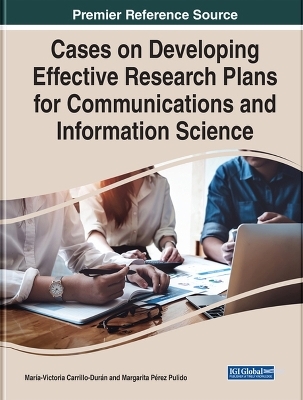 Cases on Developing Effective Research Plans for Communications and Information Science - 