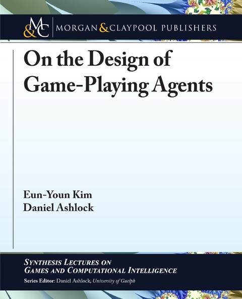 On the Design of Game-Playing Agents - Eun-Youn Kim, Daniel Ashlock